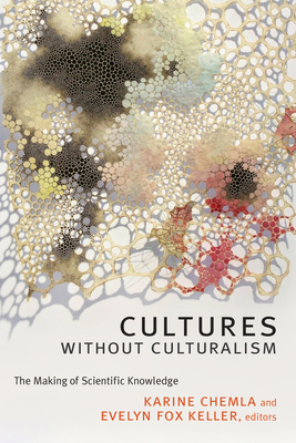 Cultures without Culturalism: The Making of Scientific Knowledge - Chemla, Karine (Editor), and Keller, Evelyn Fox (Editor)