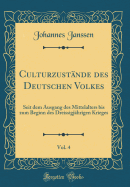 Culturzustnde des Deutschen Volkes, Vol. 4: Seit dem Ausgang des Mittelalters bis zum Beginn des Dreissigjhrigen Krieges (Classic Reprint)