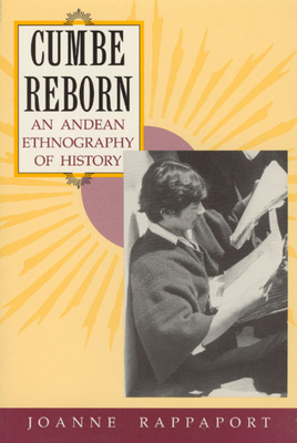 Cumbe Reborn: An Andean Ethnography of History - Rappaport, Joanne