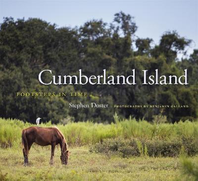 Cumberland Island: Footsteps in Time - Doster, Stephen, and Galland, Benjamin (Photographer)