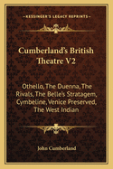 Cumberland's British Theatre V2: Othello, The Duenna, The Rivals, The Belle's Stratagem, Cymbeline, Venice Preserved, The West Indian