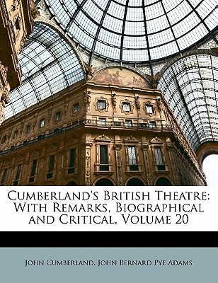 Cumberland's British Theatre: With Remarks, Biographical and Critical, Volume 20 - Cumberland, John, and Adams, John Bernard Pye