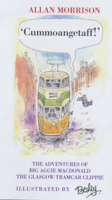 Cummoangetaff!: The Adventures of Big Aggie MacDonald, the Glasgow Tramcar Clippie - Morrison, Allan