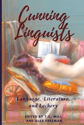 Cunning Linguists: Language, Literature, and Lechery - Mill, T C (Editor), and Freeman, Alex, and Bussel, Rachel Kramer