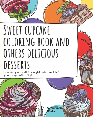 Cupcake coloring book and other delicious desserts, Let your imagination fly! Skycraper books: Activity coloring book for all ages, with unique illustrations - Books, Skyscraper