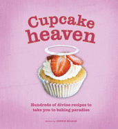 Cupcake Heaven: Hundreds of Divine Recipes to Take You to Baking Heaven