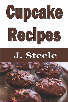 Cupcake Recipes - Steele, J