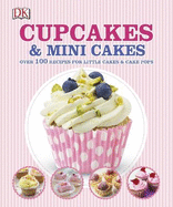 Cupcakes and Mini Cakes: Over 100 Recipes for Little Cakes and Cake Pops