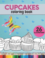 Cupcakes Coloring Book: A Relaxation Colouring Book For Sweet Cupcake Lovers And Desserts