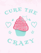 Cupcakes Cure the Crazy Notebook: Journal for School Teachers Students Offices - Dot Grid, 200 Pages (8.5" X 11")