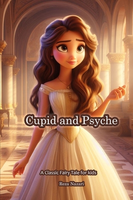 Cupid and Psyche: A Classic Fairy Tale for Kids - Nazari, Reza