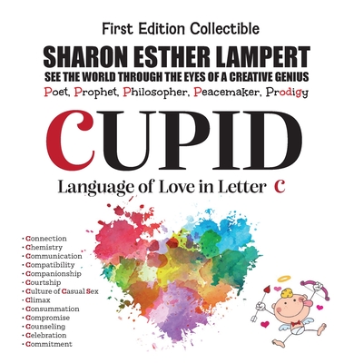 CUPID - Written in Letter C - A Gift of Genius: 5 Star Reviews: The Awesome Art of Alliteration Using One Letter of the Alphabet - Lampert, Sharon Esther