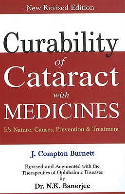 Curability of Cataract with Medicine: Its Nature, Causes, Prevention & Treatment: Revised Edition - Burnett, James Compton