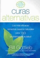 Curas Alternativas: Los Mas Eficaces Remedios Caseros Naturales Para 130 Problemas de Salud - Gottleib, Bill, and Gottlieb, Bill