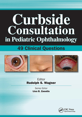 Curbside Consultation in Pediatric Ophthalmology: 49 Clinical Questions - Wagner, Rudolph