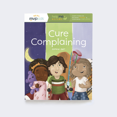 Cure Complaining: Becoming Content & Overcoming Complaining - Day, Sophia, and Pearson, Kayla