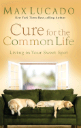Cure for the Common Life: Living in Your Sweet Spot