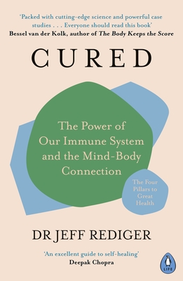 Cured: The Power of Our Immune System and the Mind-Body Connection - Rediger, Jeff, Dr.