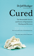 Cured: The Remarkable Science and Stories of Spontaneous Healing and Recovery