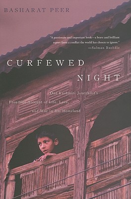 Curfewed Night: One Kashmiri Journalist's Frontline Account of Life, Love, and War in His Homeland - Peer, Basharat