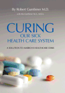 Curing Our Sick Health Care System: A Solution to America's Health Care Crisis