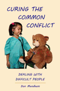 Curing the Common Conflict: Dealing with Difficult People