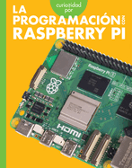 Curiosidad Por La Programacin Con Raspberry Pi: Spanish Edition