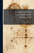 Curiosit(c)s De L'(c)tymologie Franaise