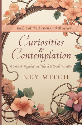 Curiosities & Contemplation: A Pride & Prejudice North & South Variation - Mitch, Ney