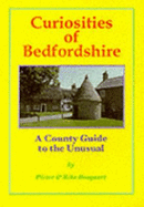 Curiosities of Bedfordshire: A County Guide to the Unusual - Boogaart, Pieter, and Boogaart, Rita