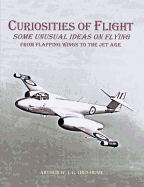 Curiosities of Flight: Some Unusual Ideas on Flying from Flapping Wings to the Jet Age