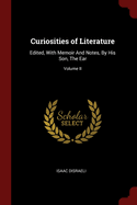 Curiosities of Literature: Edited, with Memoir and Notes, by His Son, the Ear; Volume II
