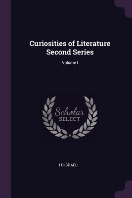 Curiosities of Literature Second Series; Volume I - D'Israeli, I