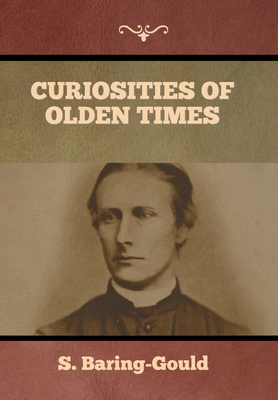 Curiosities of Olden Times - Baring-Gould, S