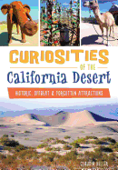 Curiosities of the California Desert: Historic, Offbeat & Forgotten Attractions