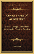 Curious Byways of Anthropology: Sexual Savage and Esoteric Customs of Primitive Peoples