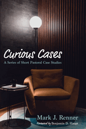 Curious Cases: A Series of Short Pastoral Case Studies