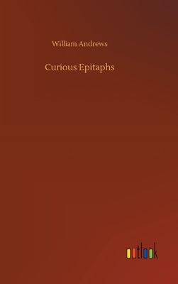 Curious Epitaphs - Andrews, William