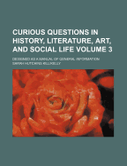 Curious Questions in History, Literature, Art, and Social Life: Designed as a Manual of General Information, Volume 1