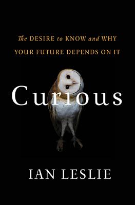 Curious: The Desire to Know and Why Your Future Depends on It - Leslie, Ian