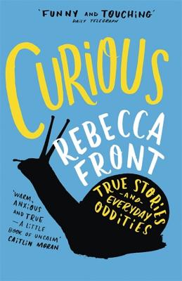 Curious: True Stories and Everyday Absurdities - Front, Rebecca