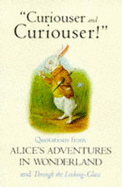 Curiouser and Curiouser!: The Alice Book of Quotations