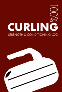 Curling Strength and Conditioning Log: Daily Curling Sports Workout Journal and Fitness Diary for Curler and Coach - Notebook