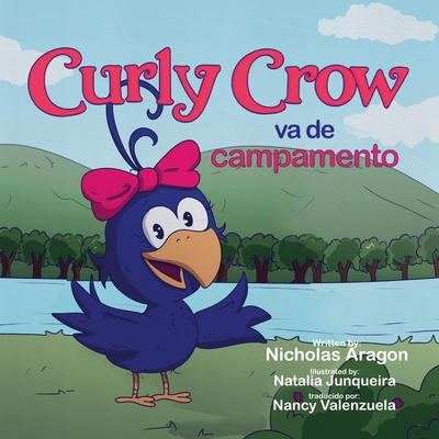 Curly Crow va de campamento (Paperback) - Aragon, Nicholas, and Valenzuela, Nancy (Translated by), and Junqueira, Natalia (Illustrator)