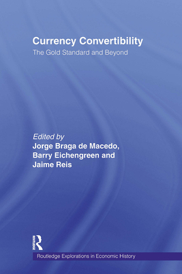 Currency Convertibility: The Gold Standard and Beyond - Eichengreen, Barry (Editor), and Reis, Jaime (Editor), and de Macedo, Jorge Braga (Editor)