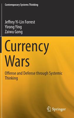 Currency Wars: Offense and Defense Through Systemic Thinking - Yi-Lin Forrest, Jeffrey, and Ying, Yirong, and Gong, Zaiwu