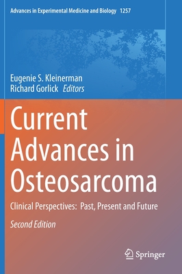 Current Advances in Osteosarcoma: Clinical Perspectives: Past, Present and Future - Kleinerman, Eugenie S (Editor), and Gorlick, Richard (Editor)