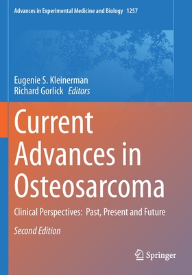 Current Advances in Osteosarcoma: Clinical Perspectives: Past, Present and Future - Kleinerman, Eugenie S (Editor), and Gorlick, Richard (Editor)