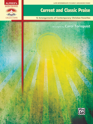 Current and Classic Praise: 12 Arrangements of Contemporary Christian Favorites - Tornquist, Carol