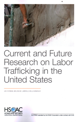 Current and Future Research on Labor Trafficking in the United States - Eyerman, Joe, and Labriola, Melissa M, and Gonzlez, Bella